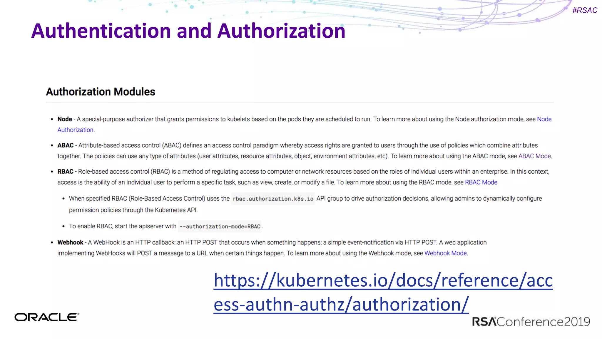 #RSAC
Authentication and Authorization
https://kubernetes.io/docs/reference/acc
ess-authn-authz/authorization/
 