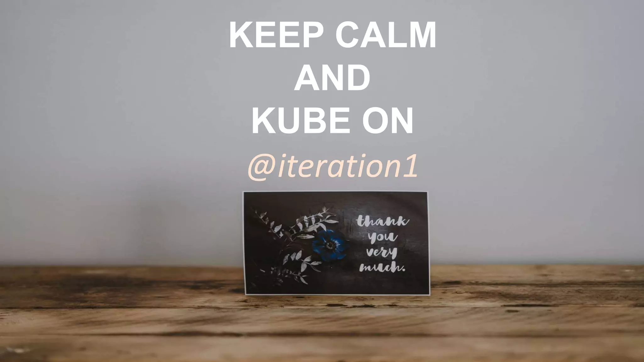 #RSAC
KEEP CALM
AND
KUBE ON
@iteration1
 