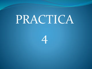 PRACTICA
4
 