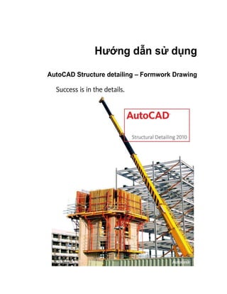 Hướng dẫn sử dụng
AutoCAD Structure detailing – Formwork Drawing
 