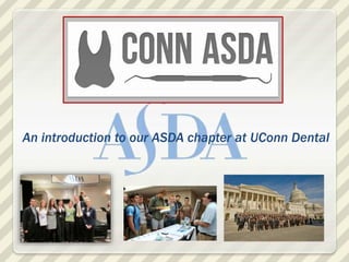 An introduction to our ASDA chapter at UConn Dental
 