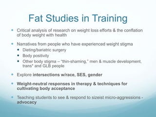 What drives our “isms”?
 Healthism, Ableism
 Fear of aging
 Fear of illness
 Fear of death
 Fear of being marginalized
 Fear of being left out/excluded
 Fear of loss of control
 Fear of losing our power
 Fear of being “othered” – so we “other”
others’ bodies.
 