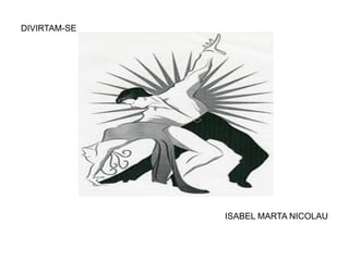 DIVIRTAM-SE

ISABEL MARTA NICOLAU

 