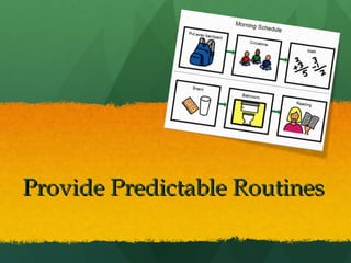 Provide Predictable Routines
 
