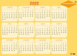 JANEIRO FEVEREIRO MARÇO ABRIL
D S T Q Q S S
D S T Q Q S 1
2 3 4 5 6 7 8
9 10 11 12 13 14 15
16 17 18 19 20 21 22
23 24 25 26 27 28 29
30 31 T Q Q S
D S T Q Q S S
D S 1 2 3 4 5
6 7 8 9 10 11 12
13 14 15 16 17 18 19
20 21 22 23 24 25 26
27 28
S
D S T Q Q S S
D S 1 2 3 4 5
6 7 8 9 10 11 12
13 14 15 16 17 18 19
20 21 22 23 24 25 26
27 28 29 30 31
S S
D S T Q Q S S
D S T Q Q 1 2
3 4 5 6 7 8 9
10 11 12 13 14 15 16
17 18 19 20 21 22 23
24 25 26 27 28 29 30
MAIO JUNHO JULHO AGOSTO
D S T Q Q S S
1 2 3 4 5 6 7
8 9 10 11 12 13 14
15 16 17 18 19 20 21
22 23 24 25 26 27 28
29 30 31 Q Q S
S
D S T Q Q S S
D S T 1 2 3 4
5 6 7 8 9 10 11
12 13 14 15 16 17 18
19 20 21 22 23 24 25
26 27 28 29 30 S S
D S T Q Q S S
D S T Q Q 1 2
3 4 5 6 7 8 9
10 11 12 13 14 15 16
17 18 19 20 21 22 23
24 25 26 27 28 29 30
31 S T Q Q S S
D S T Q Q S S
D 1 2 3 4 5 6
7 8 9 10 11 12 13
14 15 16 17 18 19 20
21 22 23 24 25 26 27
28 29 30 31 Q S
S
SETEMBRO OUTUBRO NOVEMBRO DEZEMBRO
D S T Q Q S S
D S T Q 1 2 3
4 5 6 7 8 9 10
11 12 13 14 15 16 17
18 19 20 21 22 23 24
25 26 27 28 29 30
D S T Q Q S S
D S T Q Q S 1
2 3 4 5 6 7 8
9 10 11 12 13 14 15
16 17 18 19 20 21 22
23 24 25 26 27 28 29
30 31
D S T Q Q S S
D S 1 2 3 4 5
6 7 8 9 10 11 12
13 14 15 16 17 18 19
20 21 22 23 24 25 26
27 28 29 30
D S T Q Q S S
D S T Q 1 2 3
4 5 6 7 8 9 10
11 12 13 14 15 16 17
18 19 20 21 22 23 24
25 26 27 28 29 30 31
2022 CALENDÁRIO
34
 