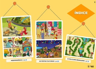 INDEPENDÊNCIA - p. 47
AS FESTAS CULTURAIS - p. 60
O FOLCLORE BRASILEIRO - p. 73
ÍNDICE
7
 