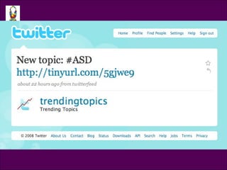 Twitter: Trending Topics Tweet @trendingtopics New Topic: #ASD  http://tinyurl.com/5gjwe9 22 hours ago from twitterfeed 