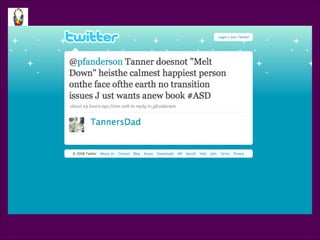 Tweet: TannersDad @pfanderson Tanner does not “Melt Down” He is the calmest happiest person on the face of the earth, no transition issues. Just wants another book.  