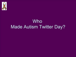Who  Made Autism Twitter Day? 