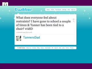 Tweet @TannersDad What does everyone feel about restraints? I have gone to school a couple of times & Tanner has been tied to a chair? 