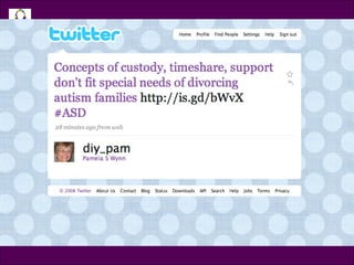 Tweet @diy_pam Concepts of custody, timeshare, support don’t fit special needs of divorcing autism families  http://is.gd/bWvX   