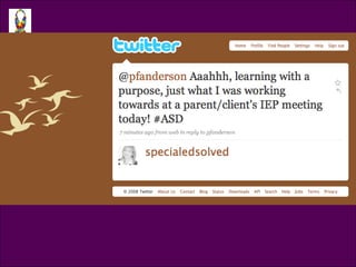 Tweet @specialedsolved @pfanderson Aaahhh, learning with a purpose, just what I was working towards at a parent/client’s IEP meeting today! 