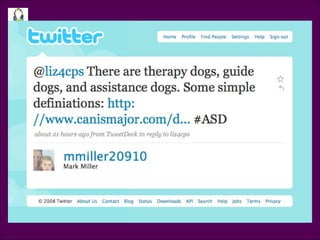 Tweet @mmiller20910 @liz4cps There are therapy dogs, guide dogs, and assistance dogs. Some simple definitions:  http://www.canismajor.com/dog/helping.html   