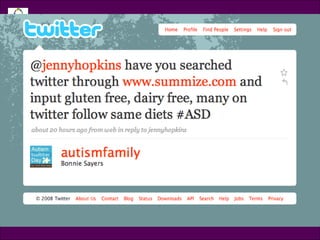 Tweet @autismfamily @jennyhopkins have you searched twitter through  www.summize.com  and input gluten free, dairy free, many on twitter follow same diets 