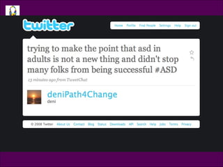 Tweet @denipath4change Trying to make the point that asd in adults is not a new thing and didn’t stop many folks from being successful 