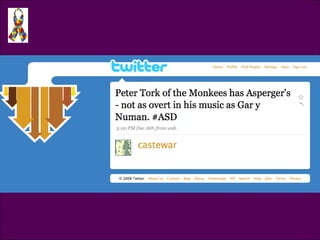 Tweet @casteware Peter Tork of the Monkees has Asperger’s - not as overt in his music as Gary Numan. 