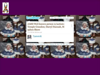Tweet @TammiR Well known person w/ autism: Temple Grandin, Darryl Hannah, Stephen Shore 