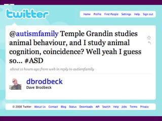 Tweet @dbrodbeck @autismfamily Temple Grandin studies animal behaviour, and I study animal cognition, coincidence? Well, yeah, I guess so …  