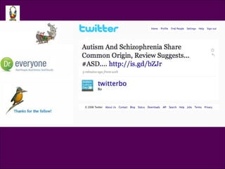 Tweet @twitterbo <ul><li>Autism and Schizophrenia share common origin, review suggests …  http://is.gd/bZJr   </li></ul>