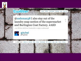 Tweet @gitchel <ul><li>@codeman38 I also stay out of the laundry soap section of the supermarket and Burlington Coat Facto...