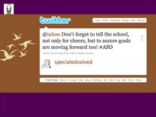 Tweet @specialedsolved <ul><li>@taless Don’t forget to tell the school, not only for cheeres, but to assure goals are movi...