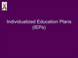 Individualized Education Plans (IEPs) 