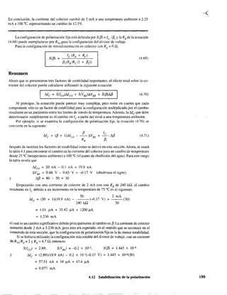 En conclusión, la co~ente del colector cambió de 2 mA a una temperatura ambiente a 2.25
mA a 100 oC, representando un cambio de 12.5%.
La configuración de polarización fija está definida por S(fJJ = le, 1{3, y la RB
de la ecuación
(4.68) puede reemplazarse por RTh para la configuración del divisor de voltaje.
Para la configuración de retroalimentación en colector con RE:;;: On,
S(fJJ = (4.69)
Resumen
Ahora que se presentaron tres factores de estabilidad importantes, el efecto total sobre la co-
rriente del colector puede calcularse utilizando la siguiente ecuación:
(4.70)
Al principio, la ecuación puede parecer muy compleja, pero tome en cuenta que cada
componente sólo es un factor de estabilidad para la configuración multiplicado por el cambio
resultante en un parámetro entre los límites de interés de temperatura. Además, la Me que debe
determinarse simplemente es el cambio en le a partir del nivel a una temperatura ambiente.
Por ejemplo. si se examina la configuración de polarización fija, la ecuación (4.70) se
convierte en la siguiente:
(4.71)
después de sustituir los factores de estabilidad como se derivó en esta sección. Ahora, se usará
la tabla 4.1 para encontrar el cambio en la corriente del colector para un cambio de temperatura
desde 25 oC (temperatura ambiente) a lOO oC (el punto de ebullición del agua). Para este rango
la tabla revela que
Meo = 20 nA - 0.1 nA = 19.9 nA
l;VBE
=0.48 V - 0.65 V =-0.17 V (obsérvese el signo)
y l;{3 =80 - 50 =30
Empezando con una corriente de colector de 2 mA con una RB
de 240 ka, el cambio
resultante en le debido a un incremento en la temperatura de 7S oC es el siguiente:
50 2 mA
Me = (50 + 1)(19.9 nA) - ---(-0.17 V) + - - (30)
240 ka 50
= 1.01 p.A. + 35.42 p.A + 1200 p.A.
= 1.236 mA
el cual es un cambio significativo debido principalmente al cambio en {3. La corriente de colector
aumentó desde 2 mA a 3.236 mA, pero esto era esperado, en el sentido que se reconoce en el
contenido de esta sección, que la configuración de polarización fija es la de menor estabilidad.
Si se hubiera utilizado la configuración más estable del divisor de voltaje, con un cociente
de RTh/RE
: 2 y RE = 4.7 n, entonces
S(/co) = 2.89, S(VBE) = -D.2 X 10-3, S({3) = 1.445 X 10-6
Y Me =(2.89)(19.9 nA) - 0.2 X 10-3(-D.17 V) + 1.445 X 1Q-6(30)
= 57.51 nA + 34 p.A + 43.4 p.A
: 0.077 mA
4.12 Estabilización de la polarización 199
 