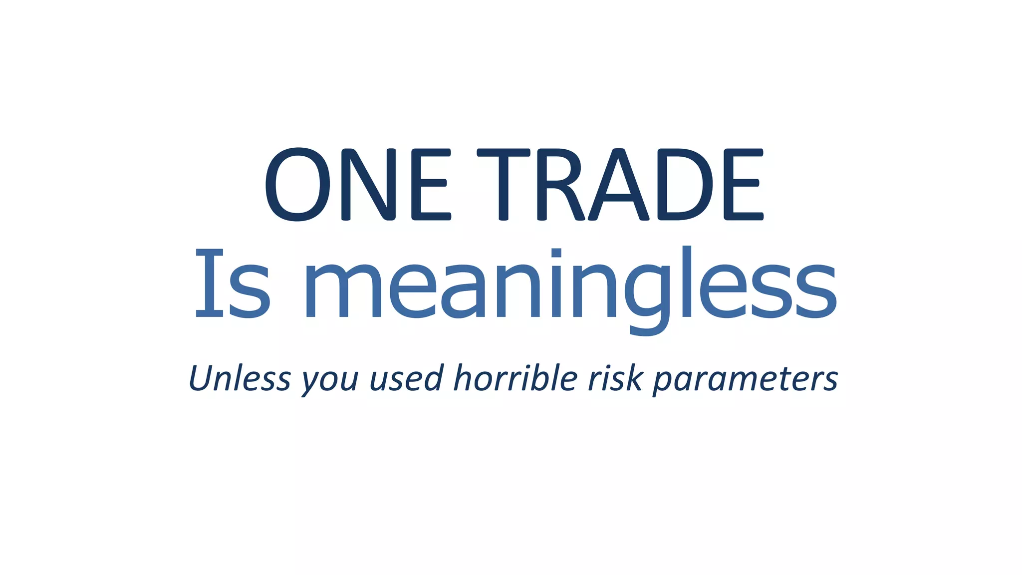 ONE TRADE
Is meaningless
Unless you used horrible risk parameters
 