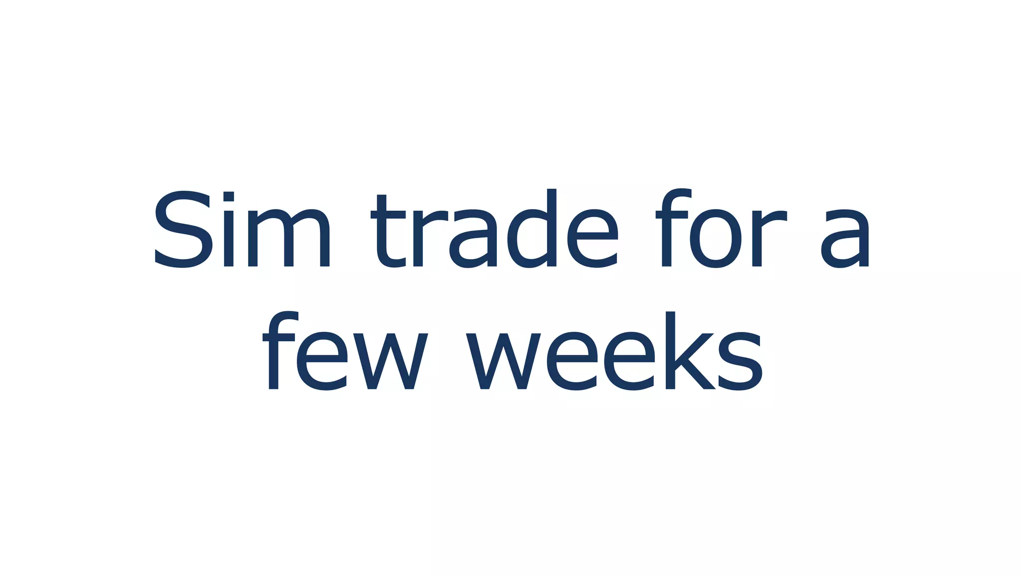 Sim trade for a
few weeks
 