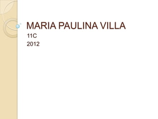 MARIA PAULINA VILLA
11C
2012
 