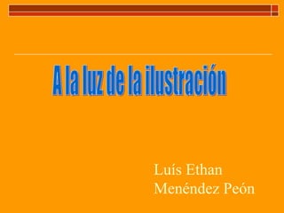 Luís Ethan
Menéndez Peón

 