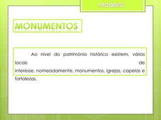 Ao nível do património histórico existem, vários
locais

de

interesse, nomeadamente, monumentos, igrejas, capelas e
fortalezas.

 