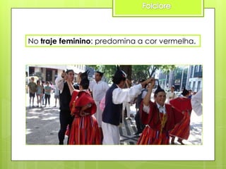 No traje feminino: predomina a cor vermelha.

 