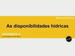 As disponibilidades hídricas
Recursos hídricos
 
