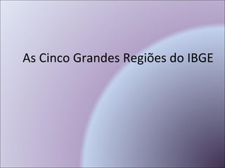 As Cinco Grandes Regiões do IBGE 