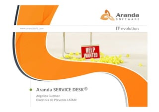Aranda SERVICE DESK ®
Angelica Guzman
Directora de Preventa LATAM
 