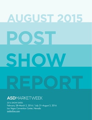 2016 SHOW DATES
February 28–March 2, 2016 / July 31–August 3, 2016
Las Vegas Convention Center, Nevada
asdonline.com
AUGUST 2015
POST
SHOW
REPORT
 