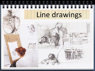 Line drawings 
 