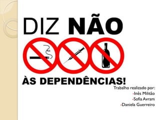 Trabalho realizado por:
          -Inês Militão
          -Sofia Avram
   -Daniela Guerreiro
 