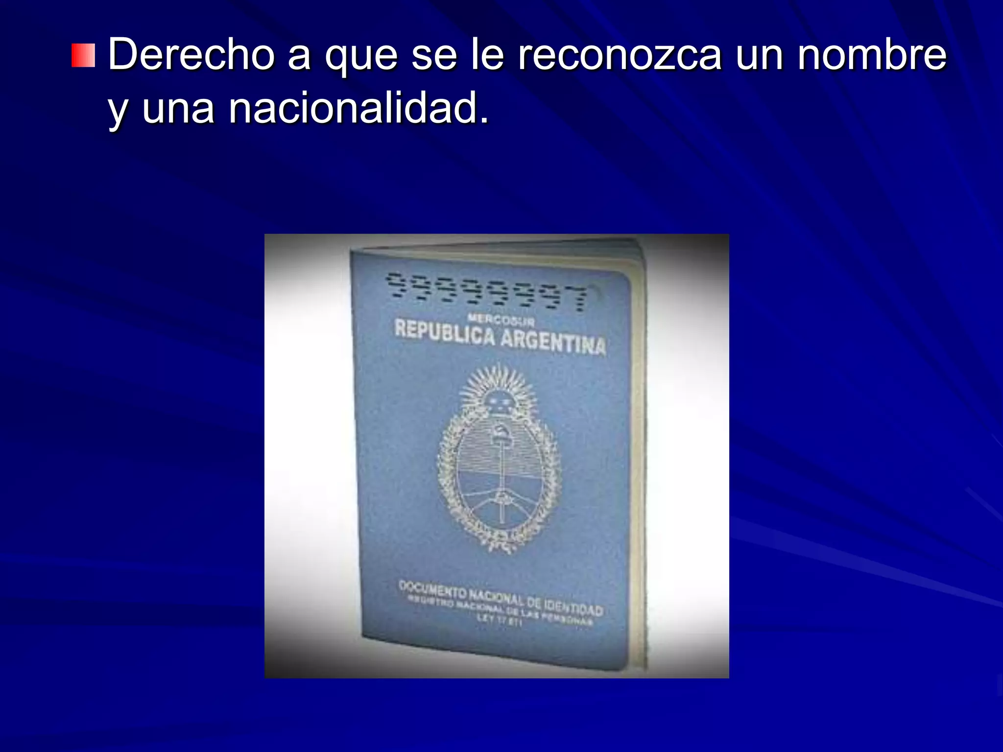 Derecho a que se le reconozca un nombre
y una nacionalidad.
 