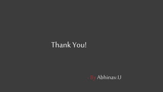 Thank You!
- ByAbhinav.U
 