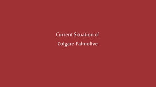 CurrentSituationof
Colgate-Palmolive:
 