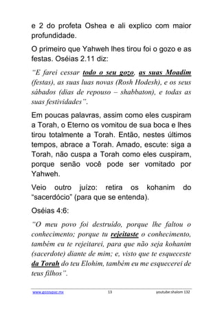 www.gozoypaz.mx 13 youtube:shalom 132
e 2 do profeta Oshea e ali explico com maior
profundidade.
O primeiro que Yahweh lhe...