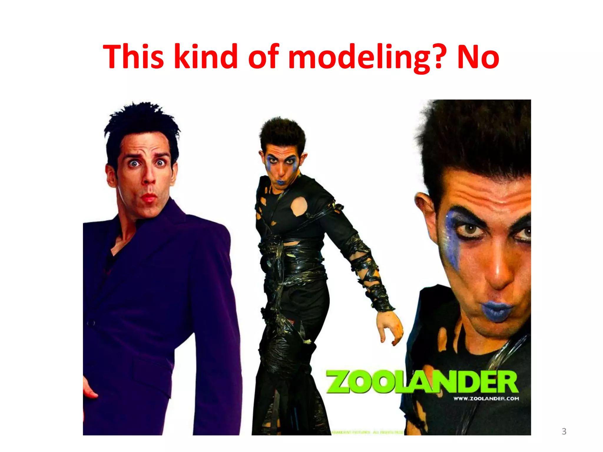 This kind of modeling? No 
3 
 