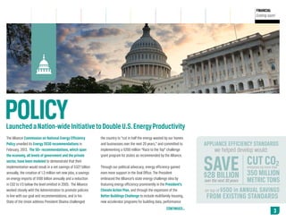 PUBLIC
OUTREACH

ALLIANCE
LEADERSHIP

FINANCIAL
Coming soon!

POLICY

Launched a Nation-wide Initiative to Double U.S. Energy Productivity
The Alliance Commission on National Energy Efficiency
Policy unveiled its Energy 2030 recommendations in
February, 2013. The 50+ recommendations, which span
the economy, all levels of government and the private
sector, have been modeled to demonstrate that their
implementation would result in a net savings of $327 billion
annually, the creation of 1.3 million net new jobs, a savings
on energy imports of $100 billion annually and a reduction
in CO2 to 1/3 below the level emitted in 2005. The Alliance
worked closely with the Administration to promote policies
in line with our goal and recommendations, and in his
State of the Union address President Obama challenged

the country to “cut in half the energy wasted by our homes
and businesses over the next 20 years,” and committed to
implementing a $200 million “Race to the Top” challenge
grant program for states as recommended by the Alliance.
Through our political advocacy, energy efficiency gained
even more support in the Oval Office. The President
embraced the Alliance’s state energy challenge idea by
featuring energy efficiency prominently in the President’s
Climate Action Plan, and through the expansion of the
Better Buildings Challenge to include multifamily housing,
new accelerator programs for building data, performance
CONTINUED…

APPLIANCE EFFICIENCY STANDARDS
we helped develop would:

SAVE
$28 BILLION
over the next 30 years
on top of $500

CUT CO2
emissions by more than

350 MILLION
METRIC TONS

in ANNUAL SAVINGS

FROM EXISTING STANDARDS
NEXT » 3

 