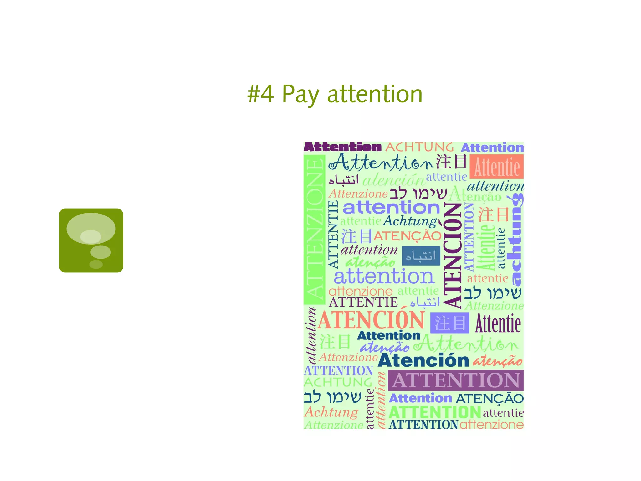 #4 Pay attention
 