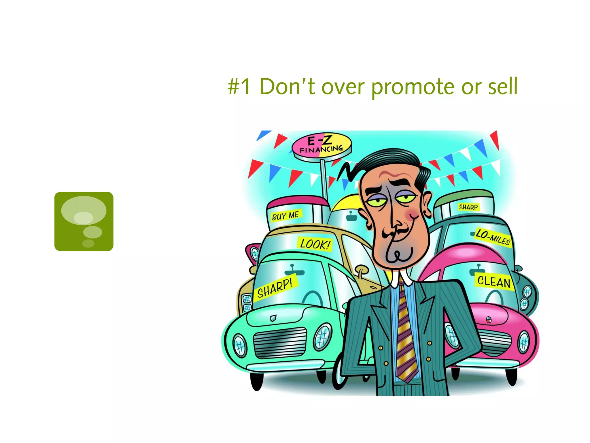 #1 Don’t over promote or sell
 