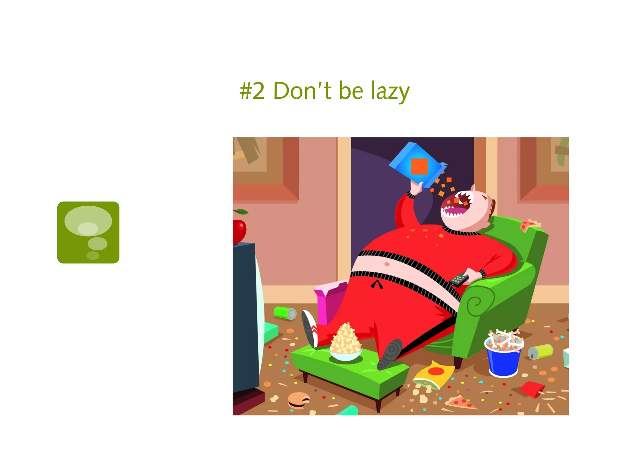 #2 Don’t be lazy
 