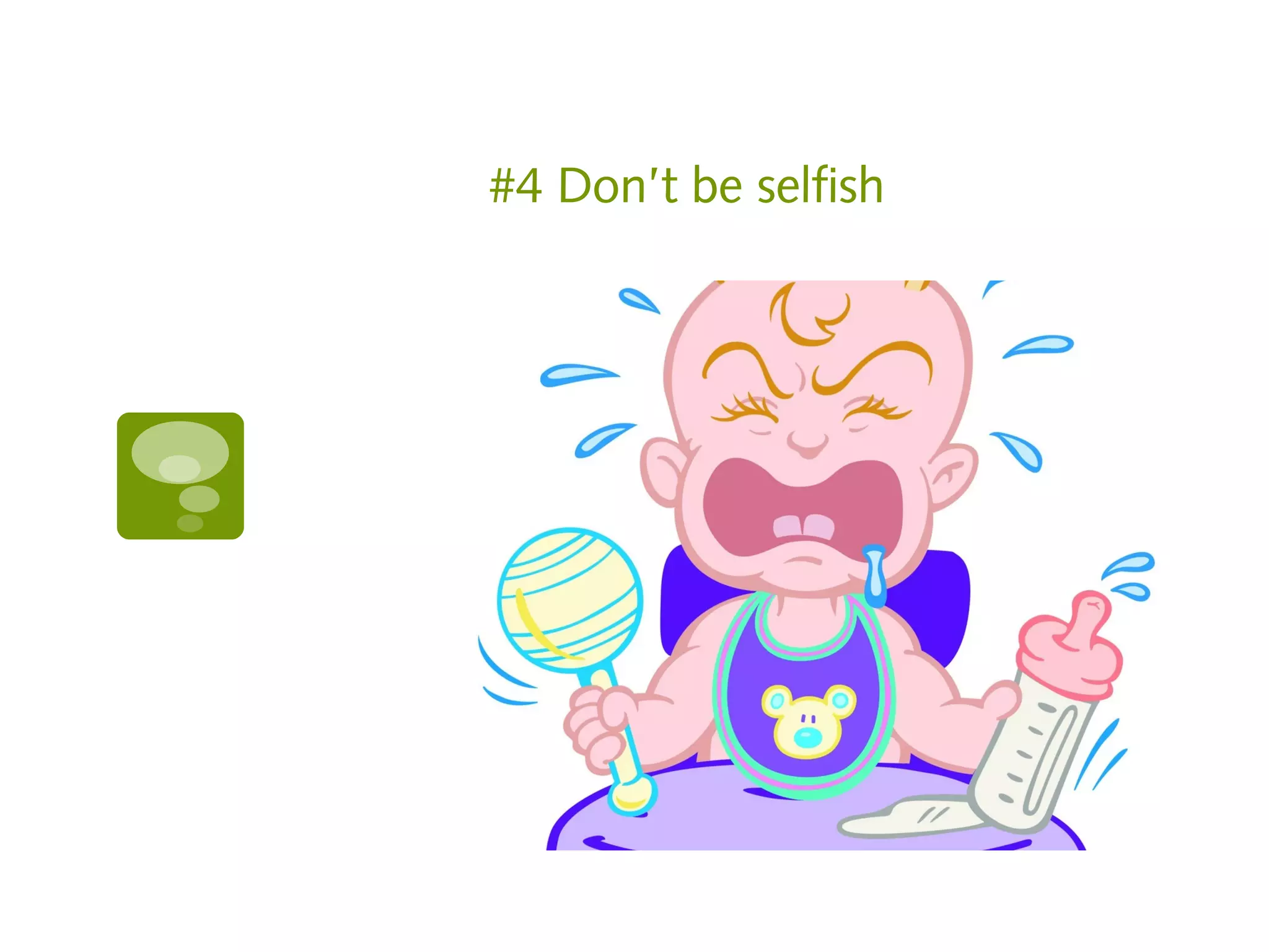 #4 Don’t be selfish
 