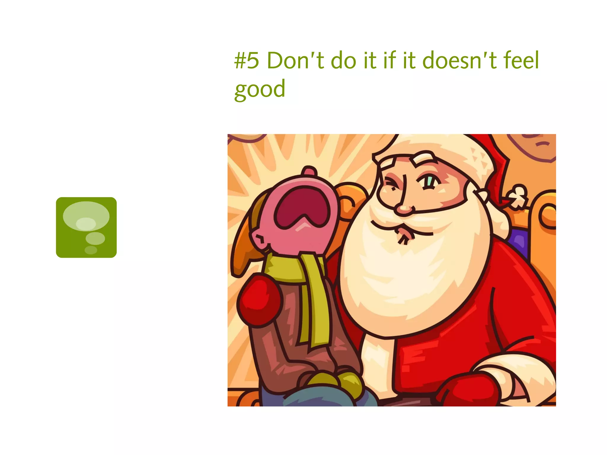 #5 Don’t do it if it doesn’t feel
good
 